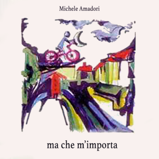 Ma che m'importa - Michele Amadori (CD)