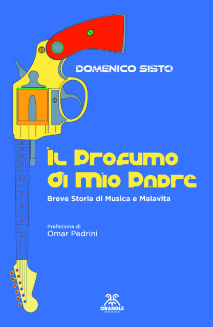 Il Profumo di Mio Padre - Breve Storia di Musica e Malavita - Libro Copertina rigida