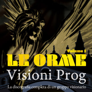 LE ORME – Visioni Prog Vol. 1 – La discografia completa di un gruppo visionario (Libro)